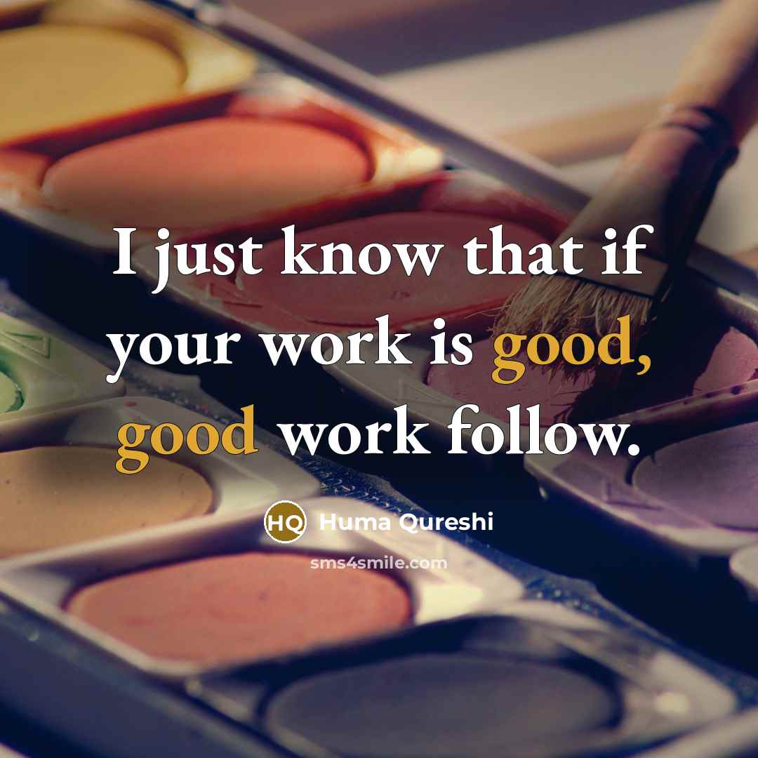 “I just know that if your work is good, good work follow.” quote by Huma Qureshi
