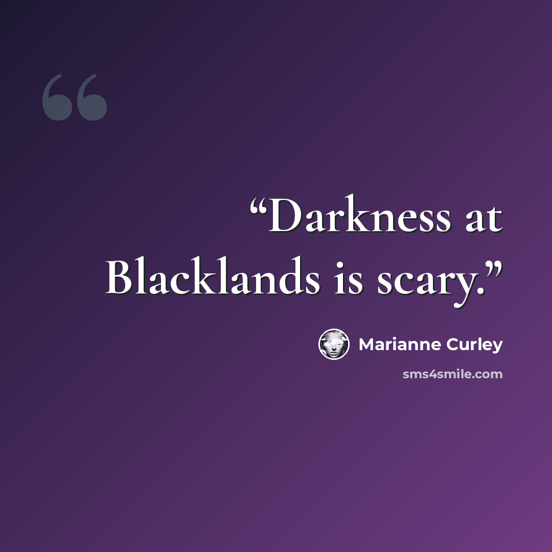 “Darkness at Blacklands is scary.” quote by Marianne Curley
