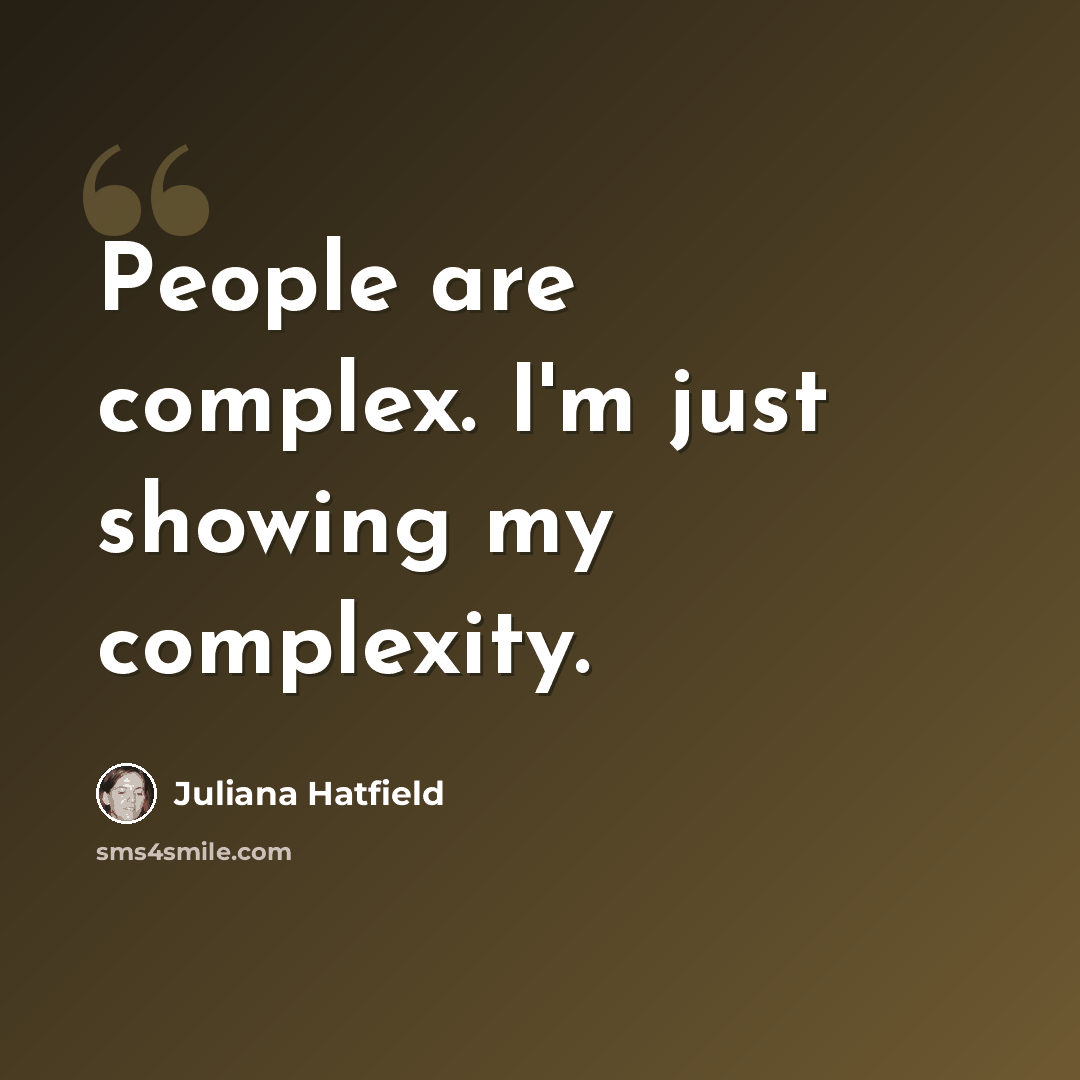 “People are complex. I'm just showing my complexity.” quote by Juliana Hatfield