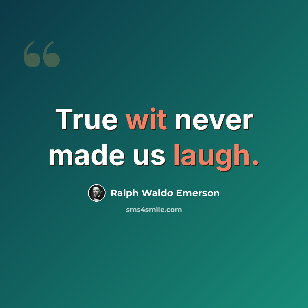 “True wit never made us laugh.” quote by Ralph Waldo Emerson