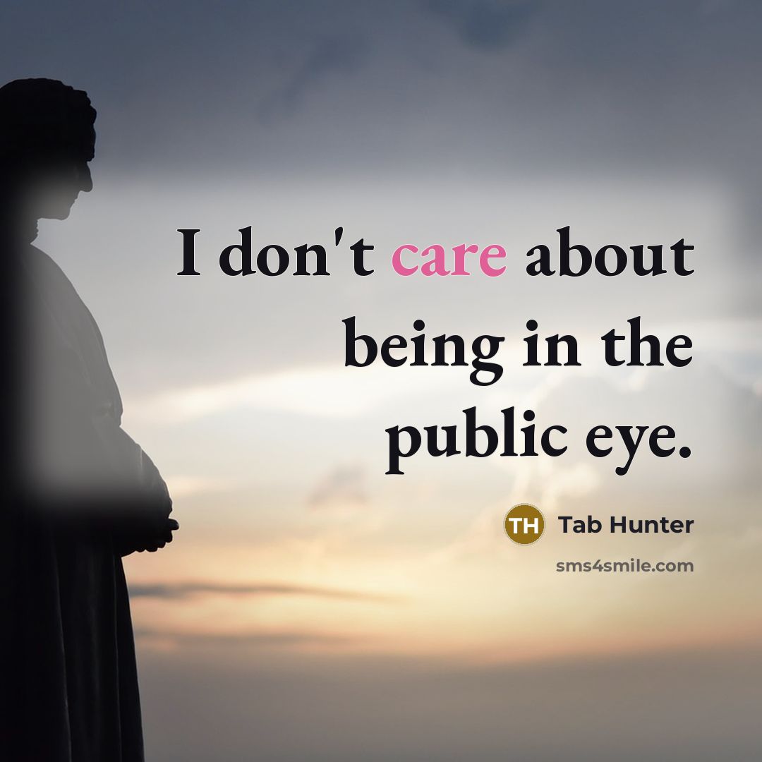 “I don't care about being in the public eye.” quote by Tab Hunter