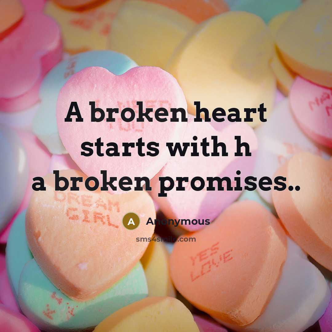 “A broken heart starts with h a broken promises..” quote by Anonymous
