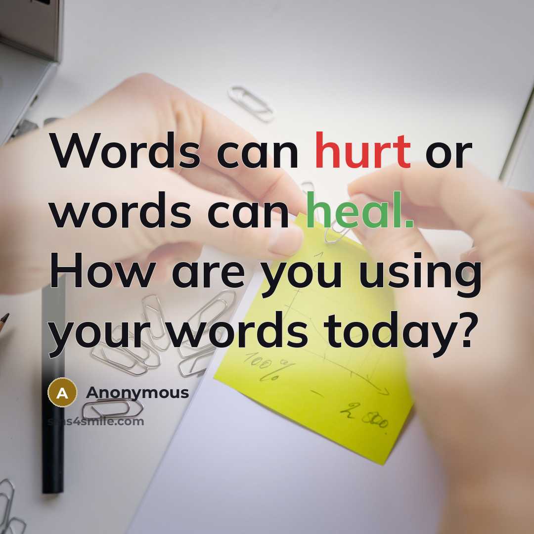 “Words can hurt or words can heal. How are you using your words today?” quote by Anonymous
