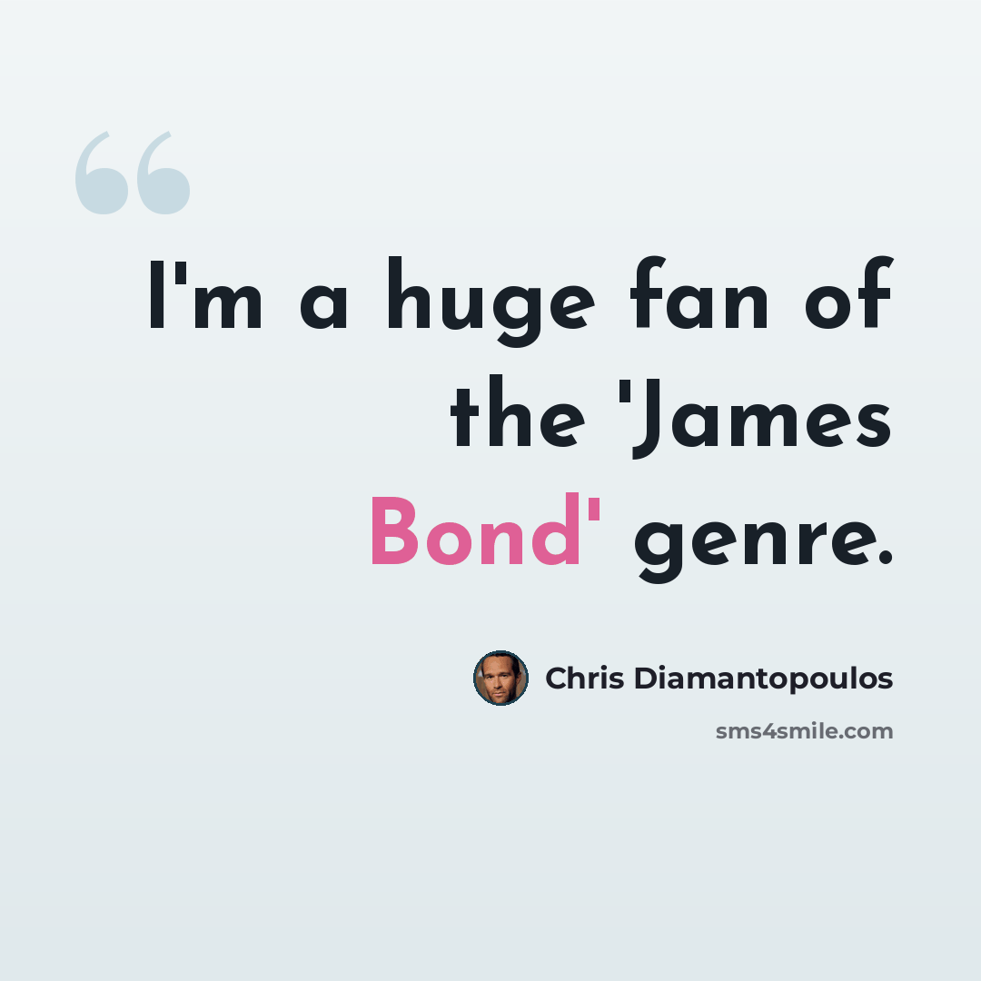 “I'm a huge fan of the 'James Bond' genre.” quote by Chris Diamantopoulos
