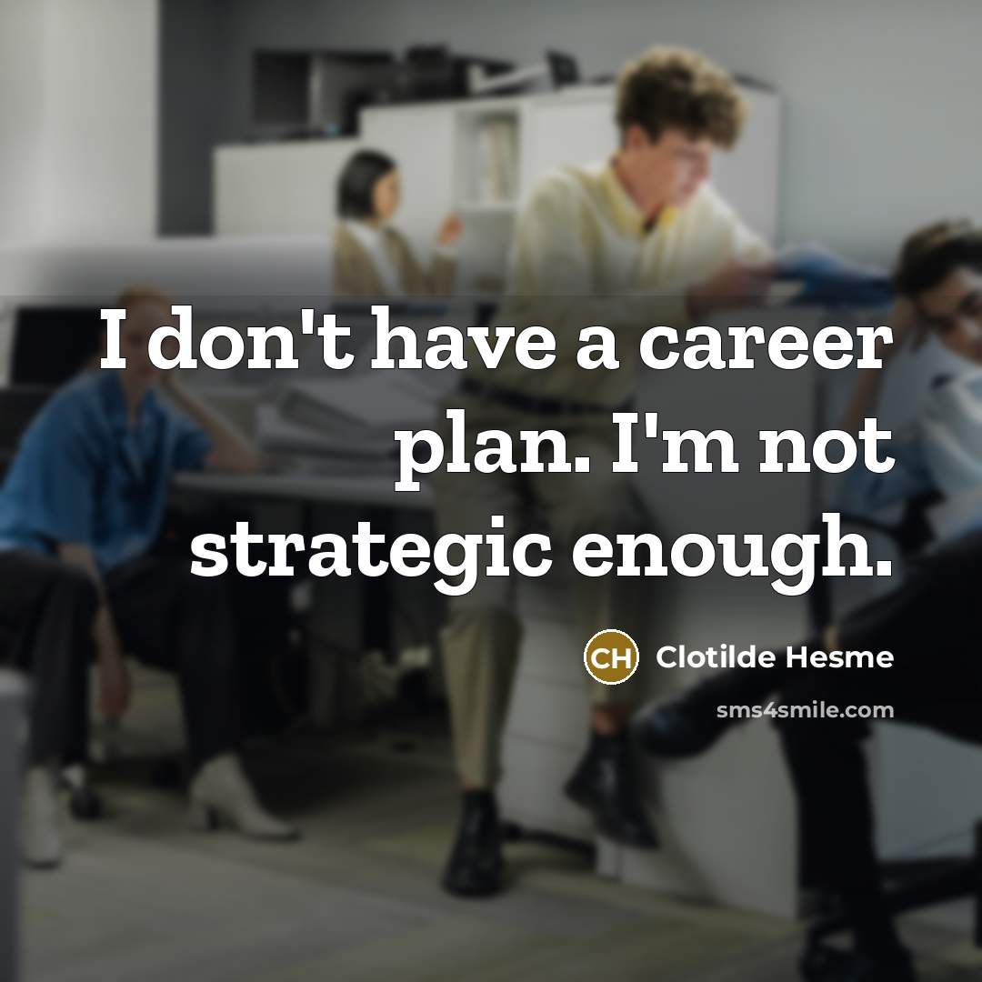 “I don't have a career plan. I'm not strategic enough.” quote by Clotilde Hesme