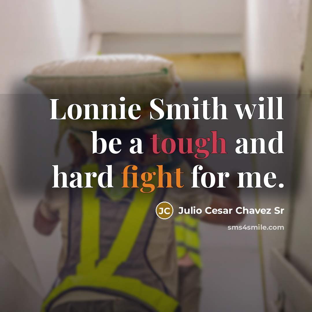 “Lonnie Smith will be a tough and hard fight for me.” quote by Julio Cesar Chavez Sr