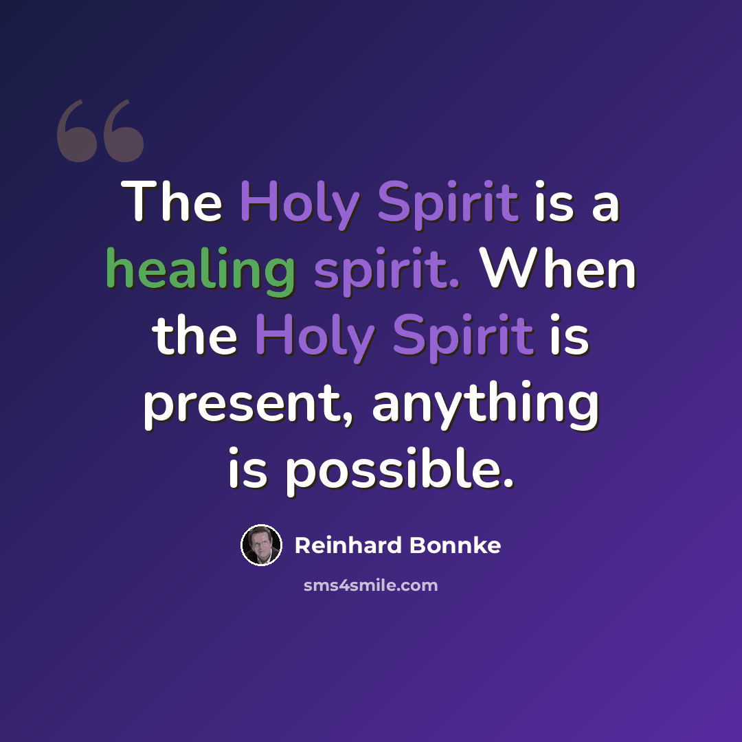 “The Holy Spirit is a healing spirit. When the Holy Spirit is present, anything is possible.” quote by Reinhard Bonnke
