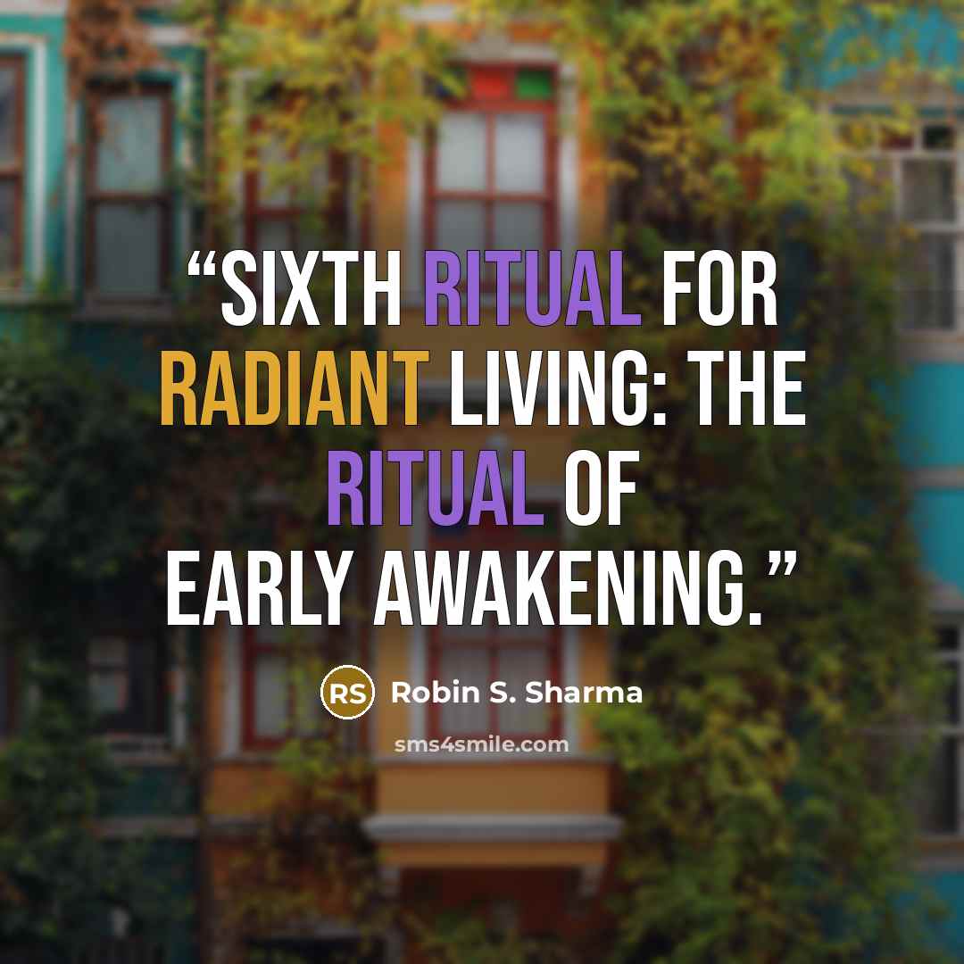 “Sixth Ritual for Radiant Living: the Ritual of Early Awakening.” quote by Robin S. Sharma