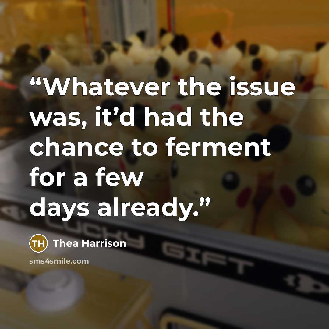 “Whatever the issue was, it’d had the chance to ferment for a few days already.” quote by Thea Harrison