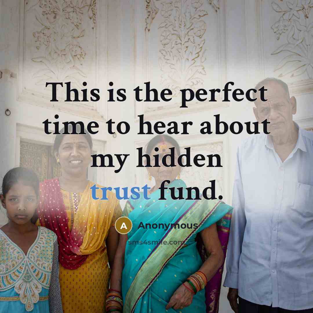 “This is the perfect time to hear about my hidden trust fund.” quote by Anonymous