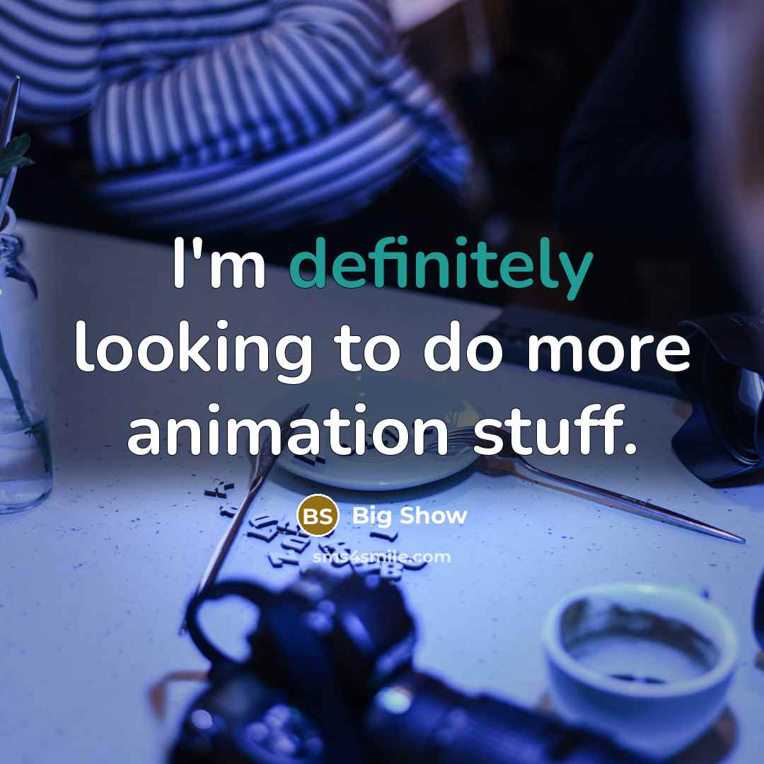 “I'm definitely looking to do more animation stuff.” quote by Big Show