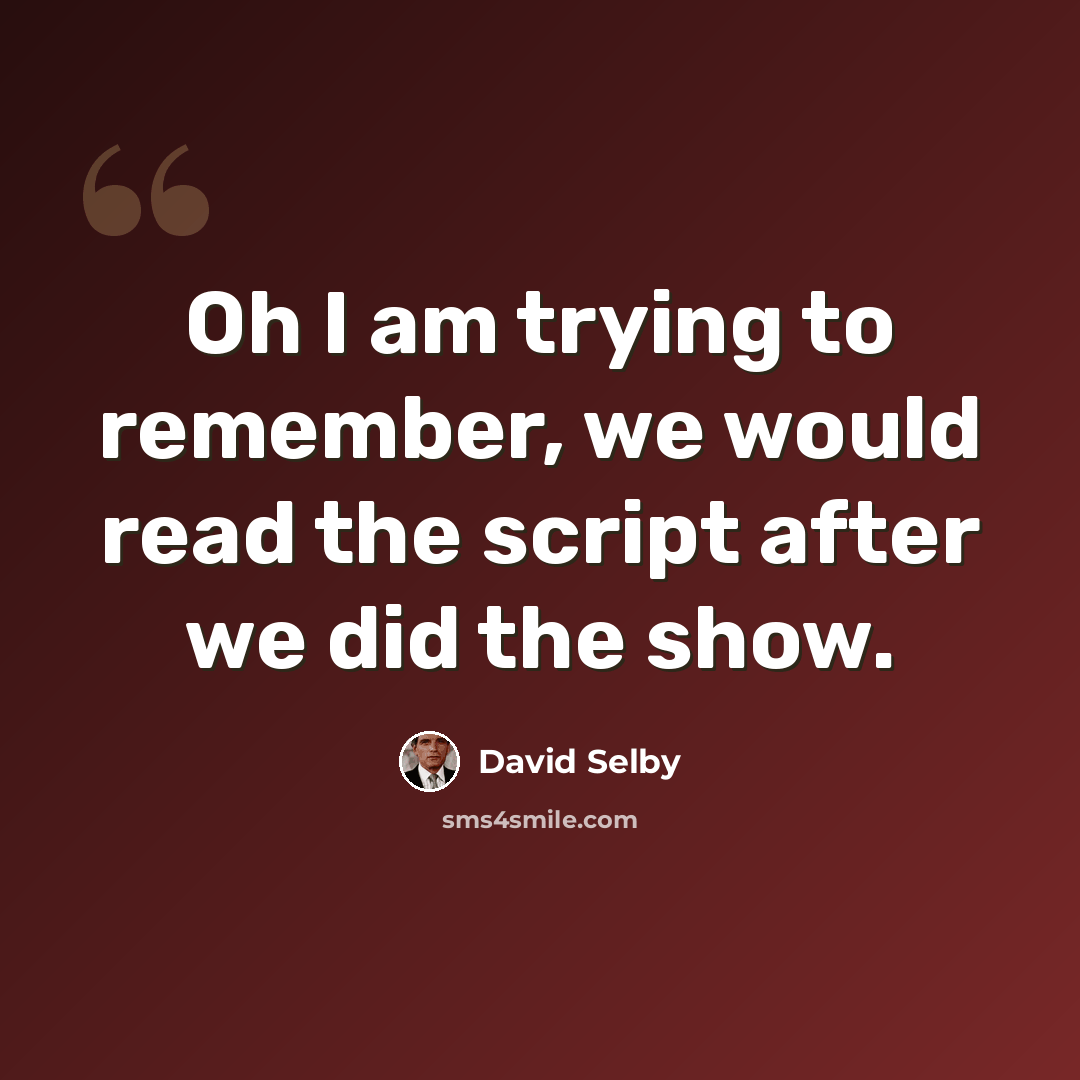 “Oh I am trying to remember, we would read the script after we did the show.” quote by David Selby