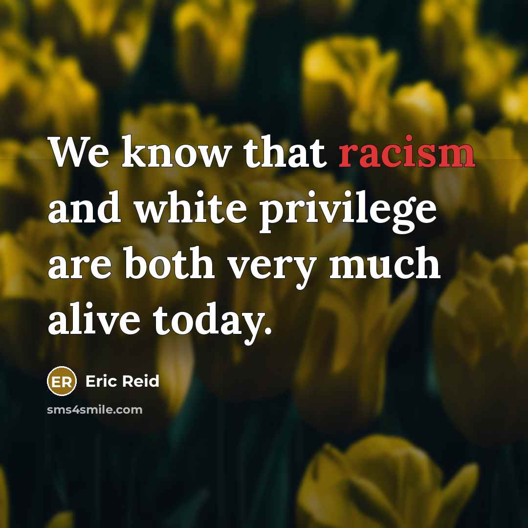 “We know that racism and white privilege are both very much alive today.” quote by Eric Reid
