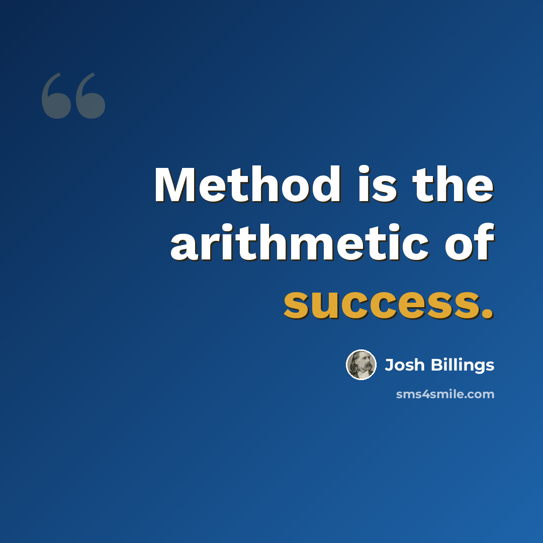 “Method is the arithmetic of success.” quote by Josh Billings