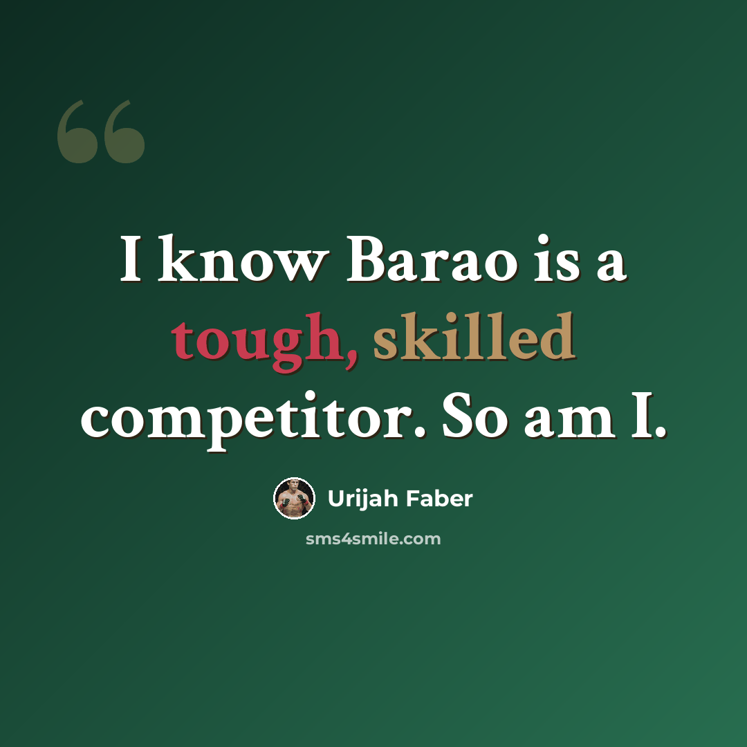 “I know Barao is a tough, skilled competitor. So am I.” quote by Urijah Faber