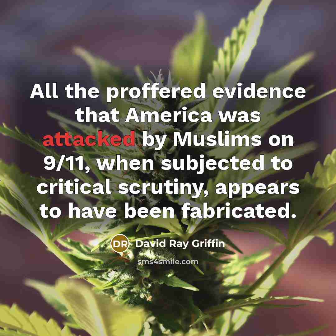 “All the proffered evidence that America was attacked by Muslims on 9/11, when subjected to critical scrutiny, appears to have been fabricated.” quote by David Ray Griffin