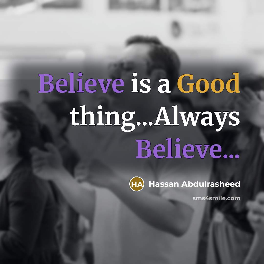 “Believe is a Good thing...Always Believe...” quote by Hassan Abdulrasheed