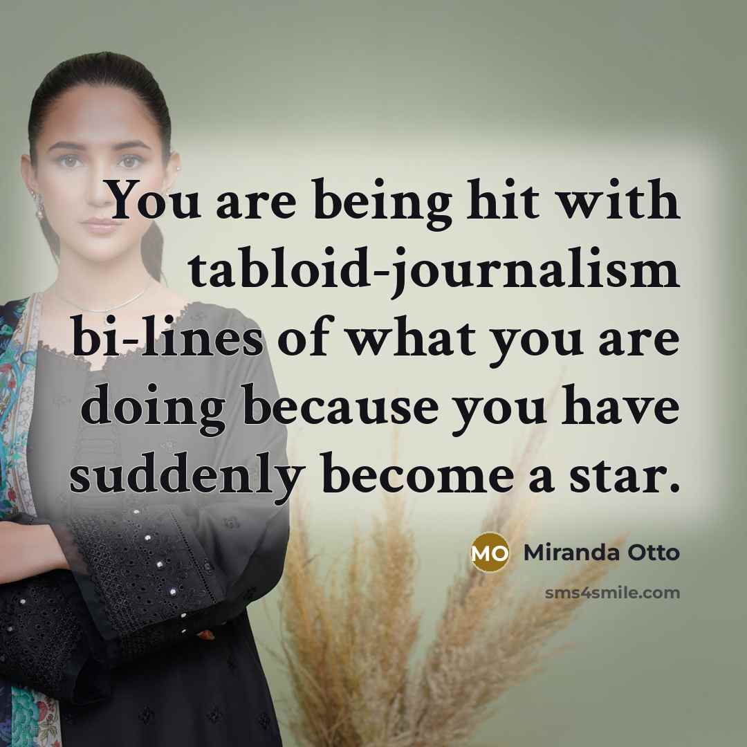 “You are being hit with tabloid-journalism bi-lines of what you are doing because you have suddenly become a star.” quote by Miranda Otto