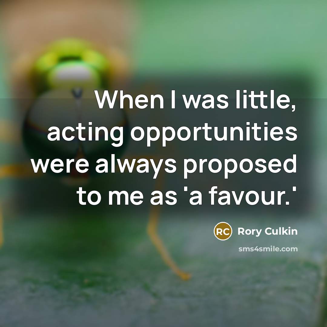 “When I was little, acting opportunities were always proposed to me as 'a favour.'” quote by Rory Culkin
