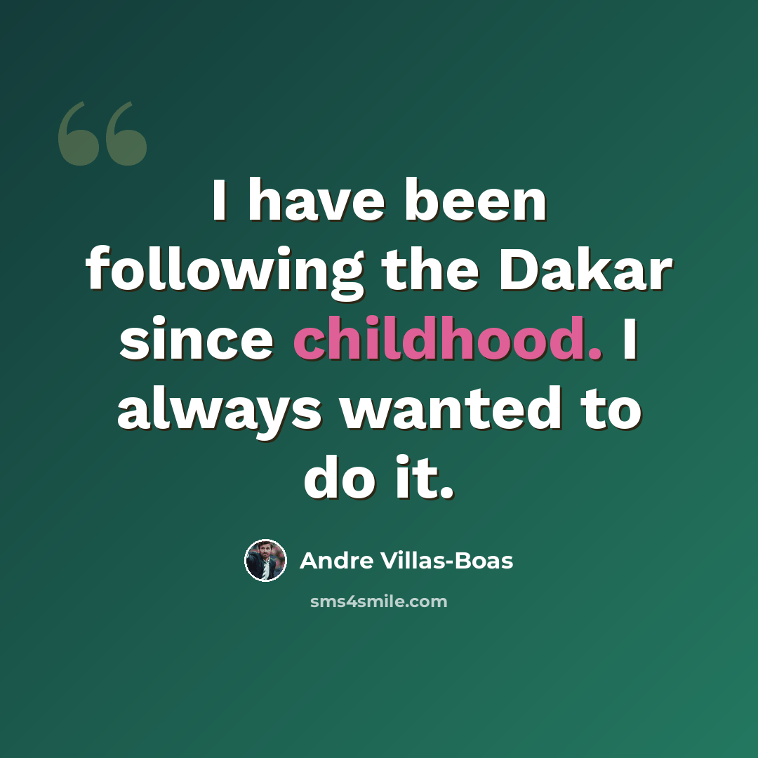 “I have been following the Dakar since childhood. I always wanted to do it.” quote by Andre Villas-Boas
