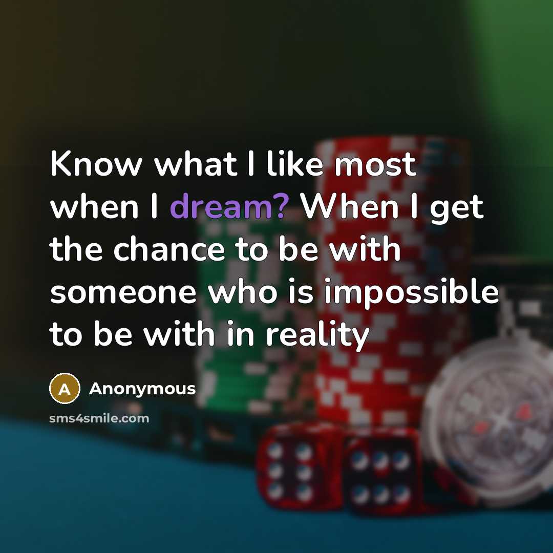 “Know what I like most when I dream? When I get the chance to be with someone who is impossible to be with in reality” quote by Anonymous