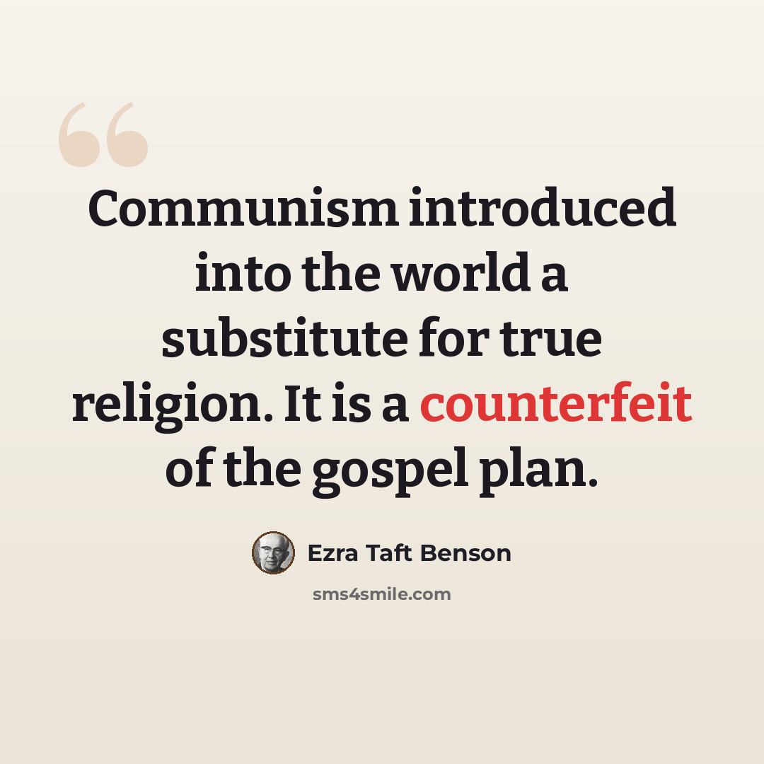 “Communism introduced into the world a substitute for true religion. It is a counterfeit of the gospel plan.” quote by Ezra Taft Benson