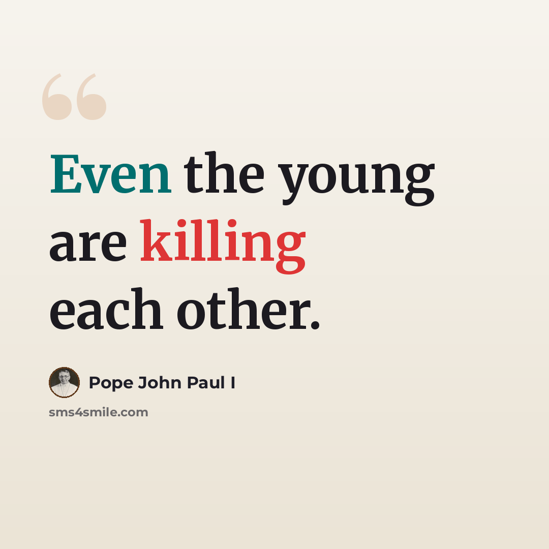 “Even the young are killing each other.” quote by Pope John Paul I