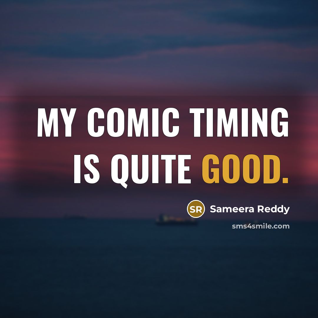 “My comic timing is quite good.” quote by Sameera Reddy