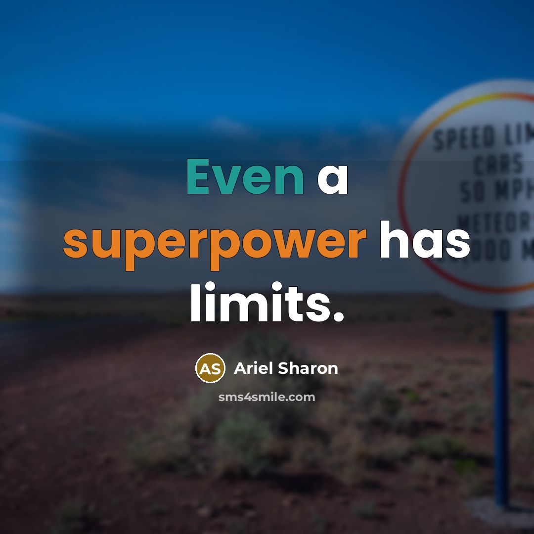 “Even a superpower has limits.” quote by Ariel Sharon