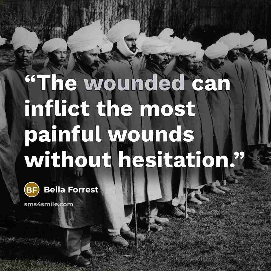 “The wounded can inflict the most painful wounds without hesitation.” quote by Bella Forrest