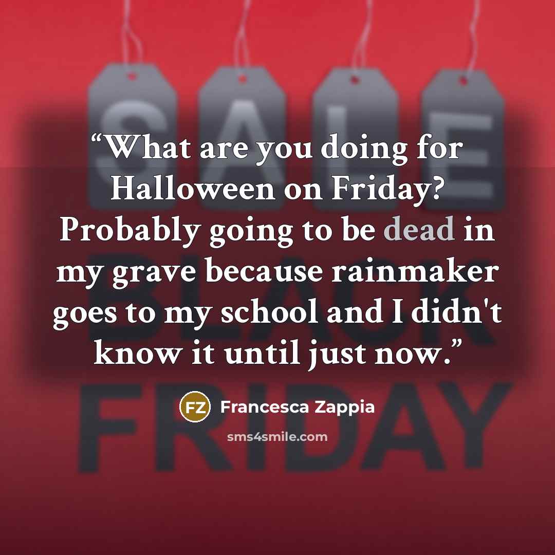 “What are you doing for Halloween on Friday? Probably going to be dead in my grave because rainmaker goes to my school and I didn't know it until just now.” quote by Francesca Zappia