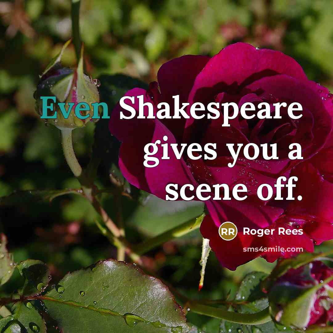 “Even Shakespeare gives you a scene off.” quote by Roger Rees