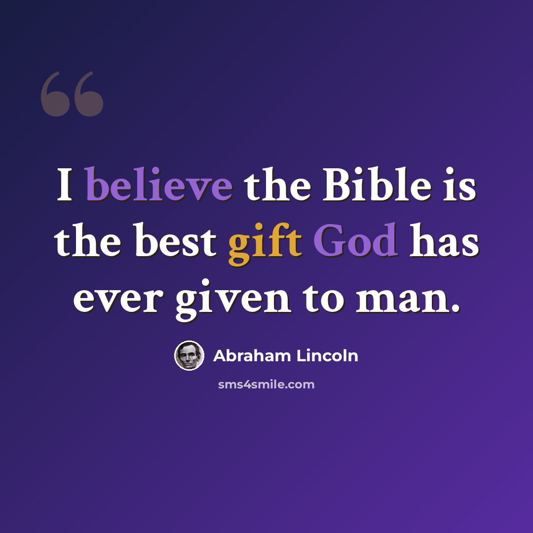 “I believe the Bible is the best gift God has ever given to man.” quote by Abraham Lincoln