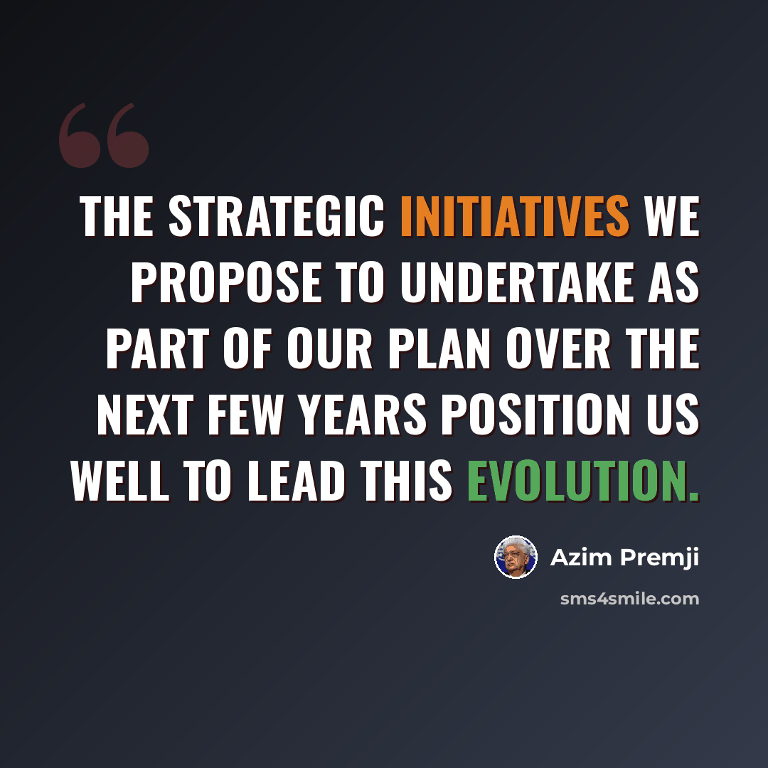 “The strategic initiatives we propose to undertake as part of our plan over the next few years position us well to lead this evolution.” quote by Azim Premji