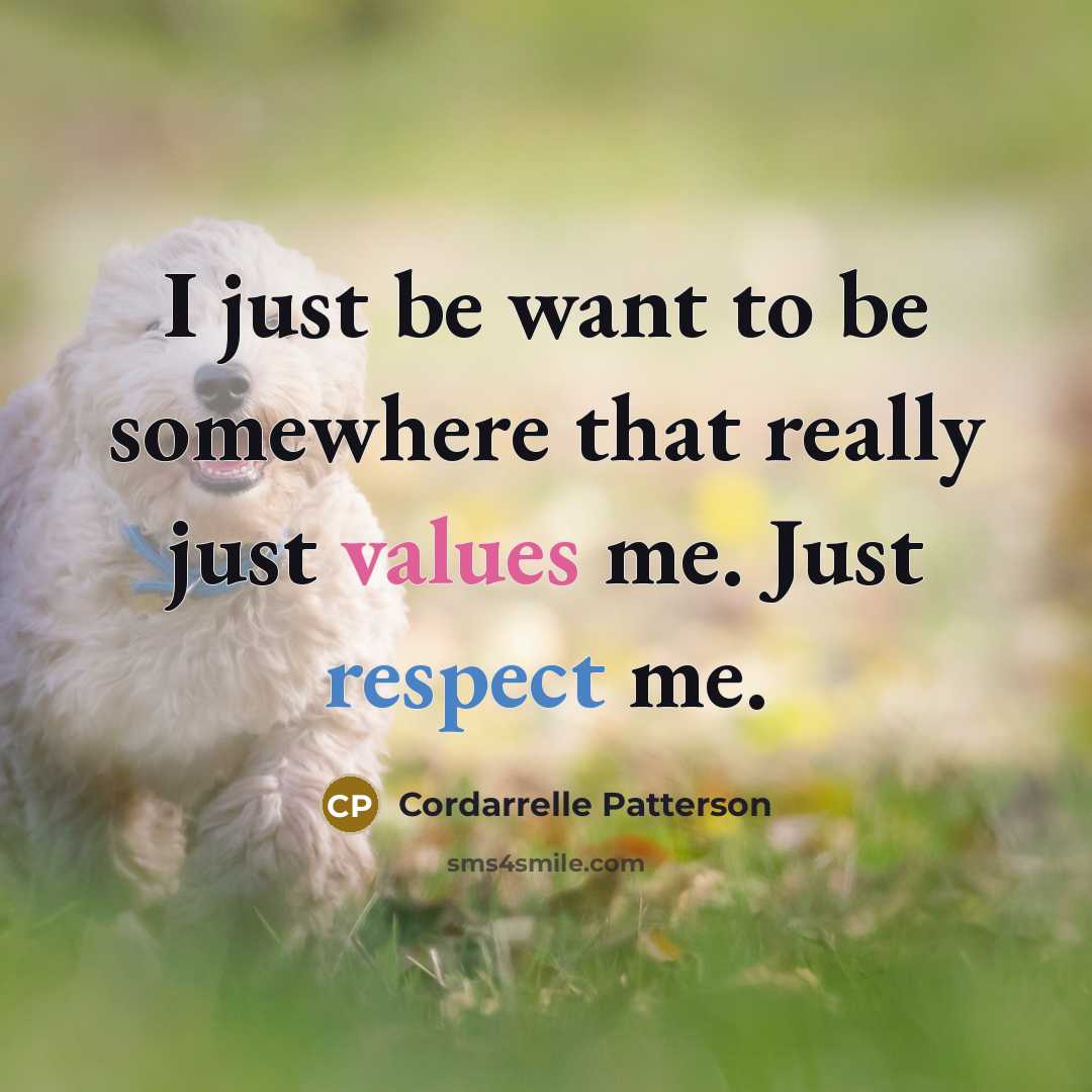 “I just be want to be somewhere that really just values me. Just respect me.” quote by Cordarrelle Patterson