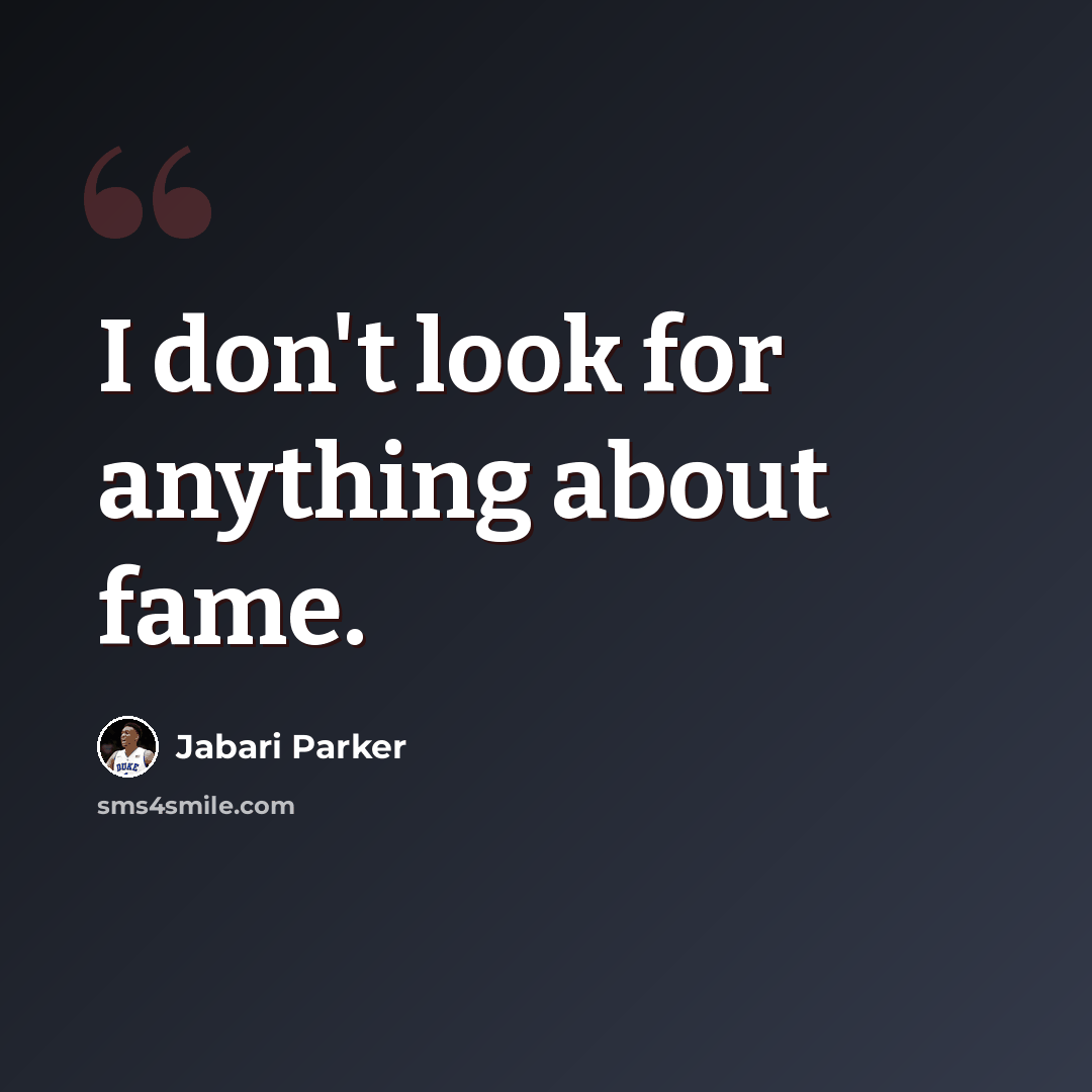“I don't look for anything about fame.” quote by Jabari Parker