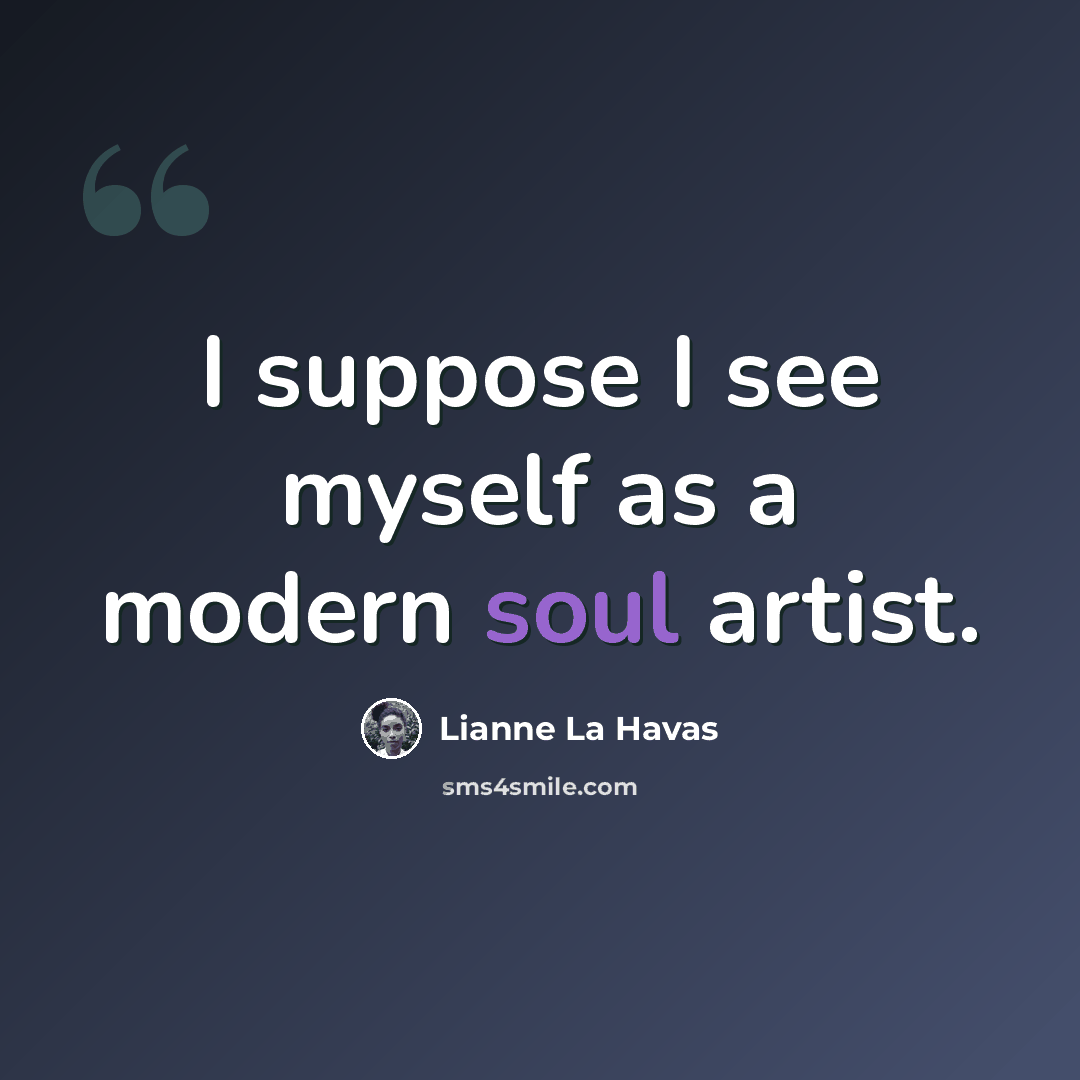 “I suppose I see myself as a modern soul artist.” quote by Lianne La Havas