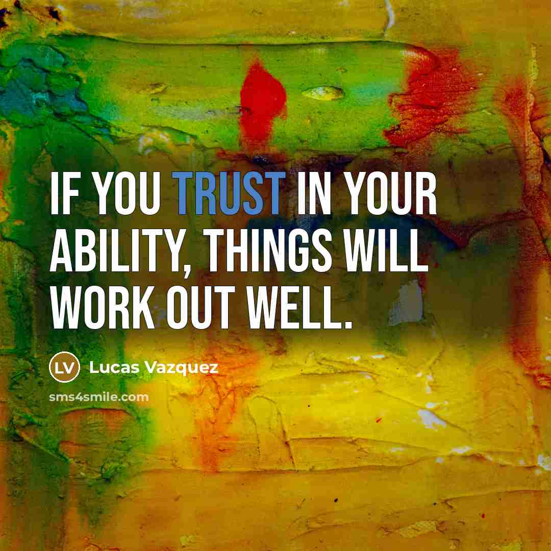 “If you trust in your ability, things will work out well.” quote by Lucas Vazquez