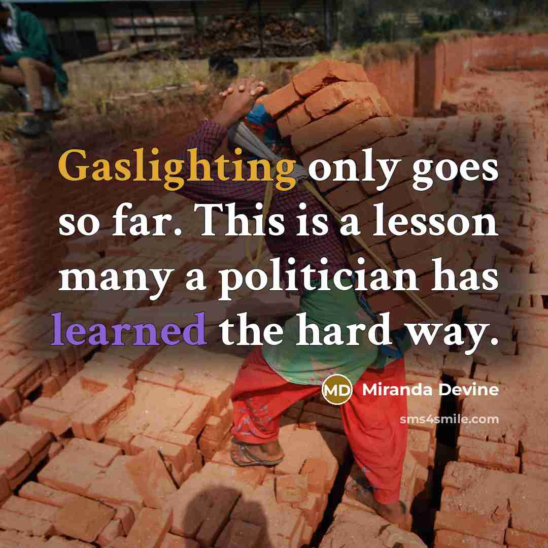 “Gaslighting only goes so far. This is a lesson many a politician has learned the hard way.” quote by Miranda Devine