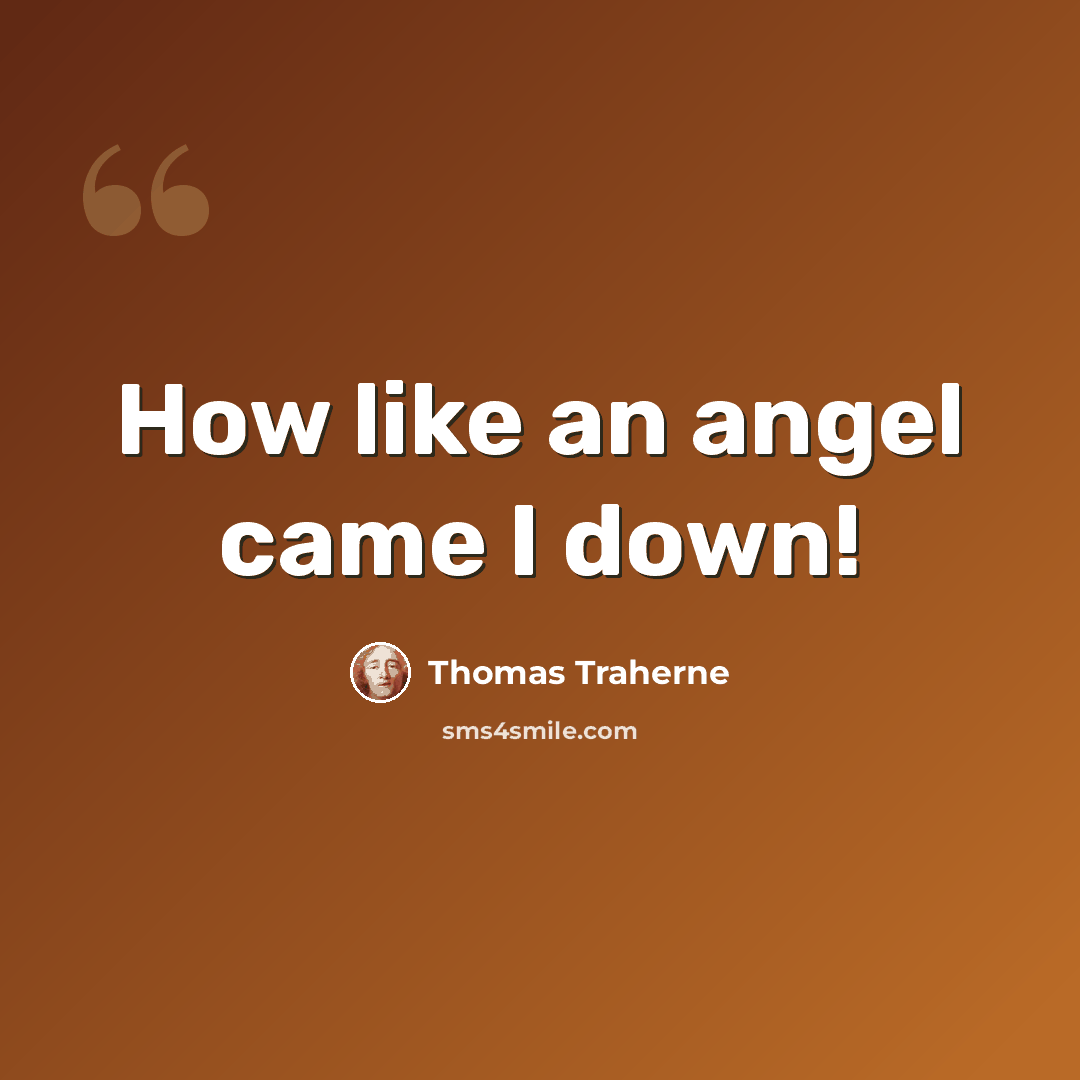 “How like an angel came I down!” quote by Thomas Traherne