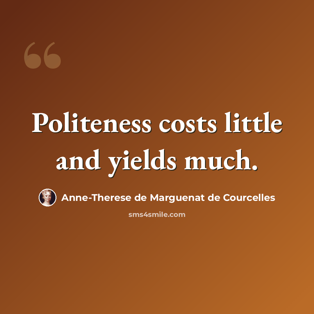 “Politeness costs little and yields much.” quote by Anne-Therese de Marguenat de Courcelles