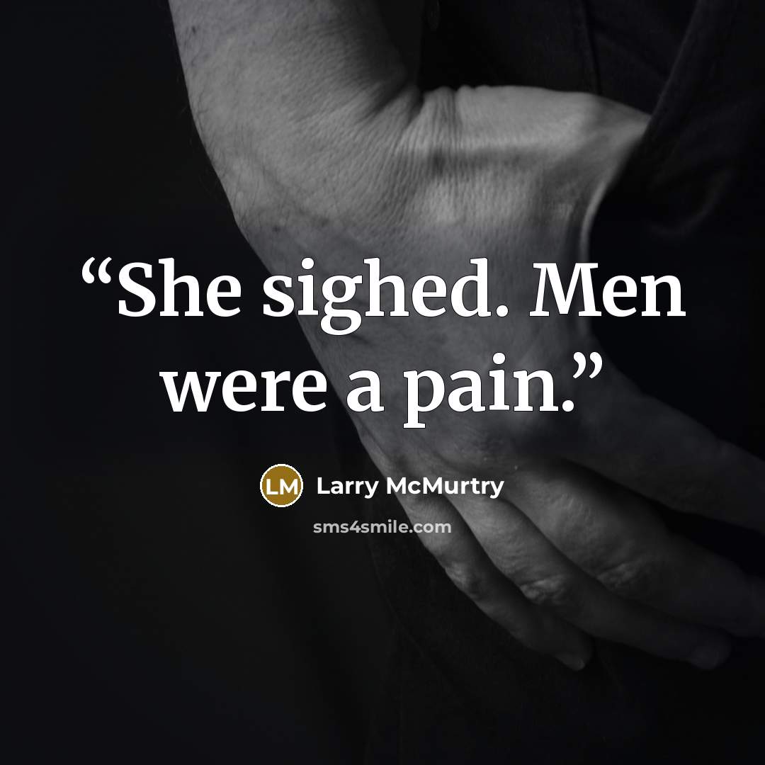 “She sighed. Men were a pain.” quote by Larry McMurtry