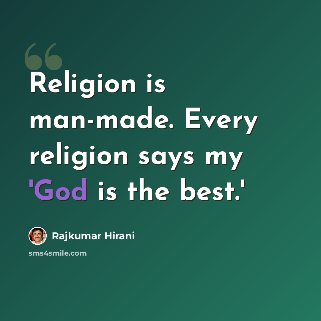 “Religion is man-made. Every religion says my 'God is the best.'” quote by Rajkumar Hirani