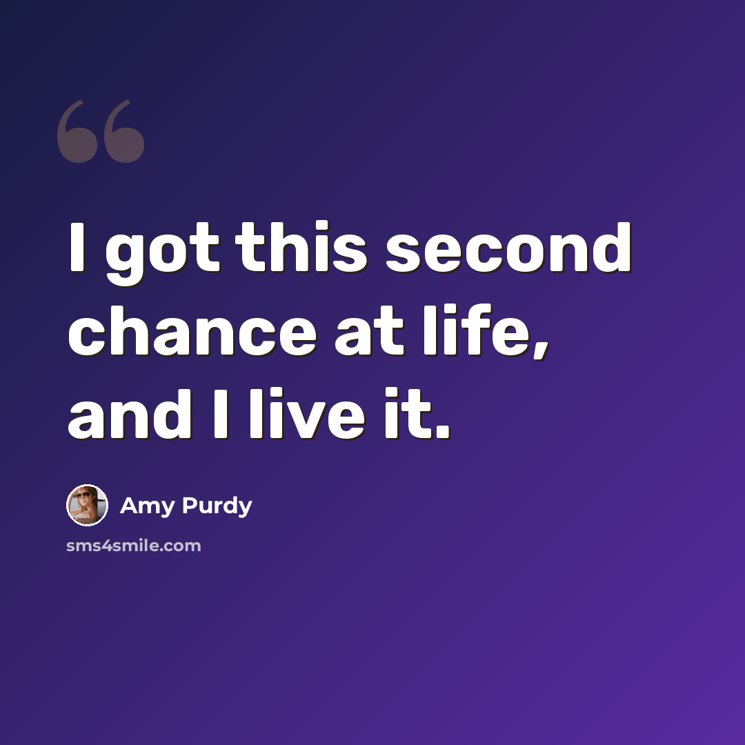 “I got this second chance at life, and I live it.” quote by Amy Purdy