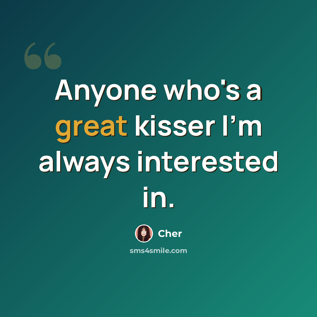 “Anyone who's a great kisser I'm always interested in.” quote by Cher