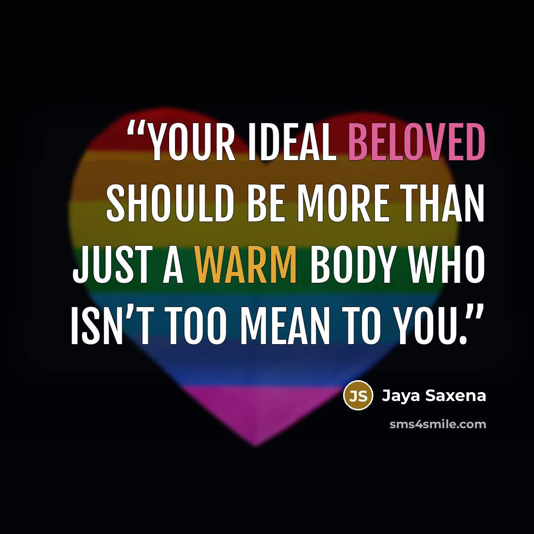“your ideal beloved should be more than just a warm body who isn’t too mean to you.” quote by Jaya Saxena