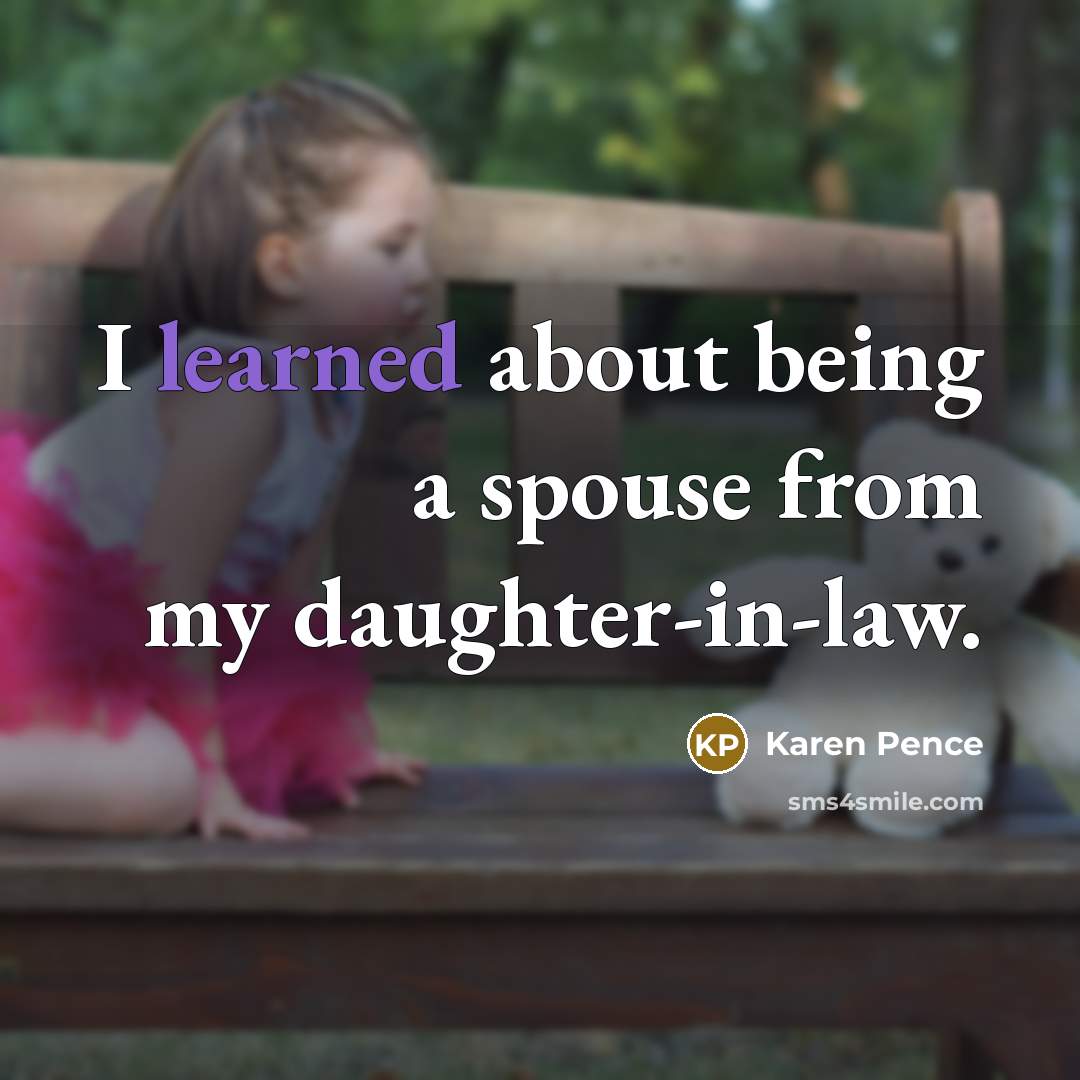 “I learned about being a spouse from my daughter-in-law.” quote by Karen Pence