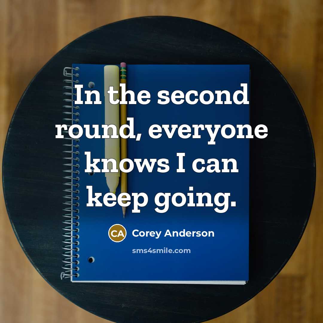 “In the second round, everyone knows I can keep going.” quote by Corey Anderson