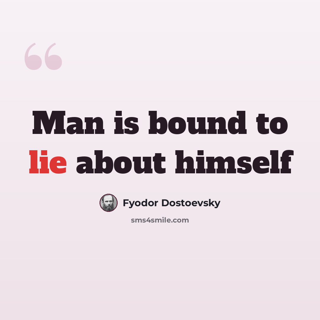 “Man is bound to lie about himself” quote by Fyodor Dostoevsky