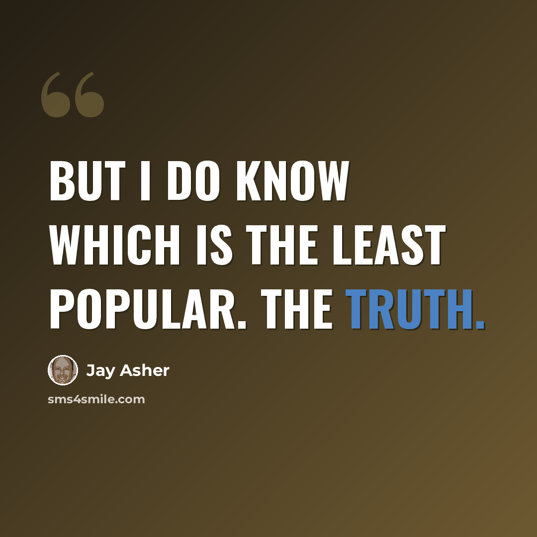 “But I do know which is the least popular. The truth.” quote by Jay Asher